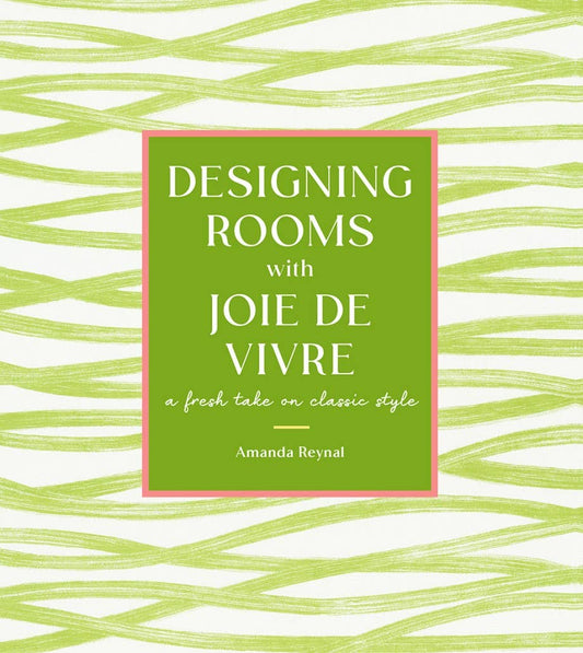 Designing Rooms with Joie De Vivre
